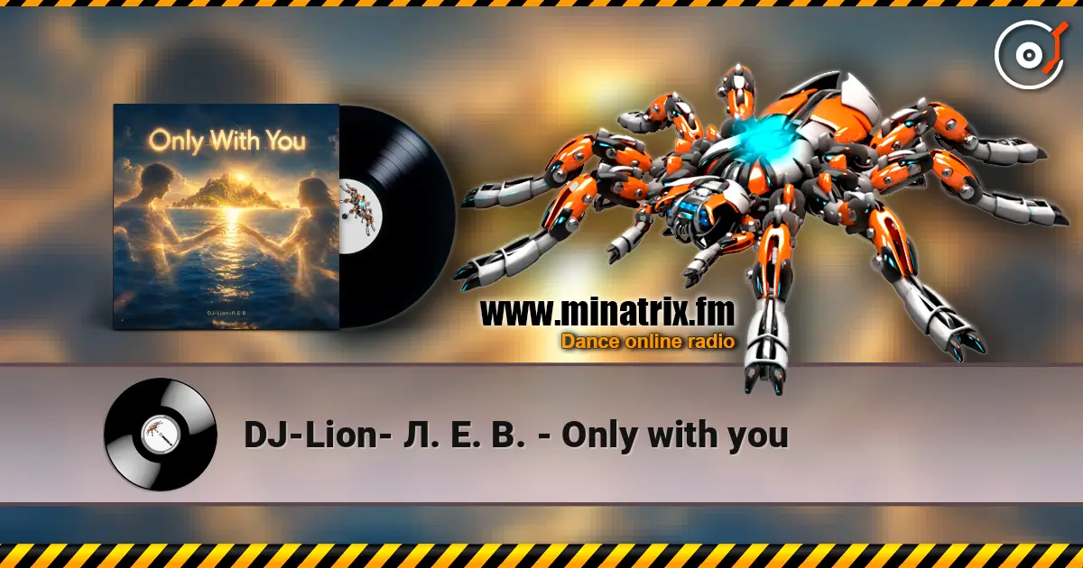 DJ-Lion- Л. Е. В. - Only with you слухати онлайн у високій якості | Minatrix.FM
