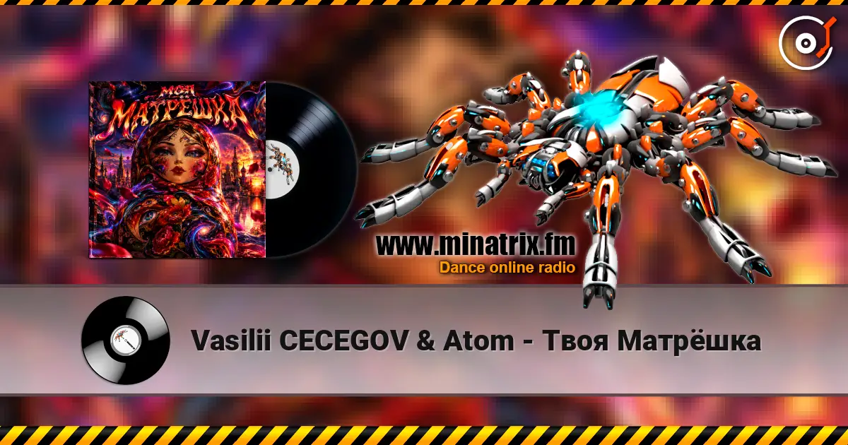 Vasilii CECEGOV & Atom - Твоя Матрёшка listen online in high quality | Minatrix.FM