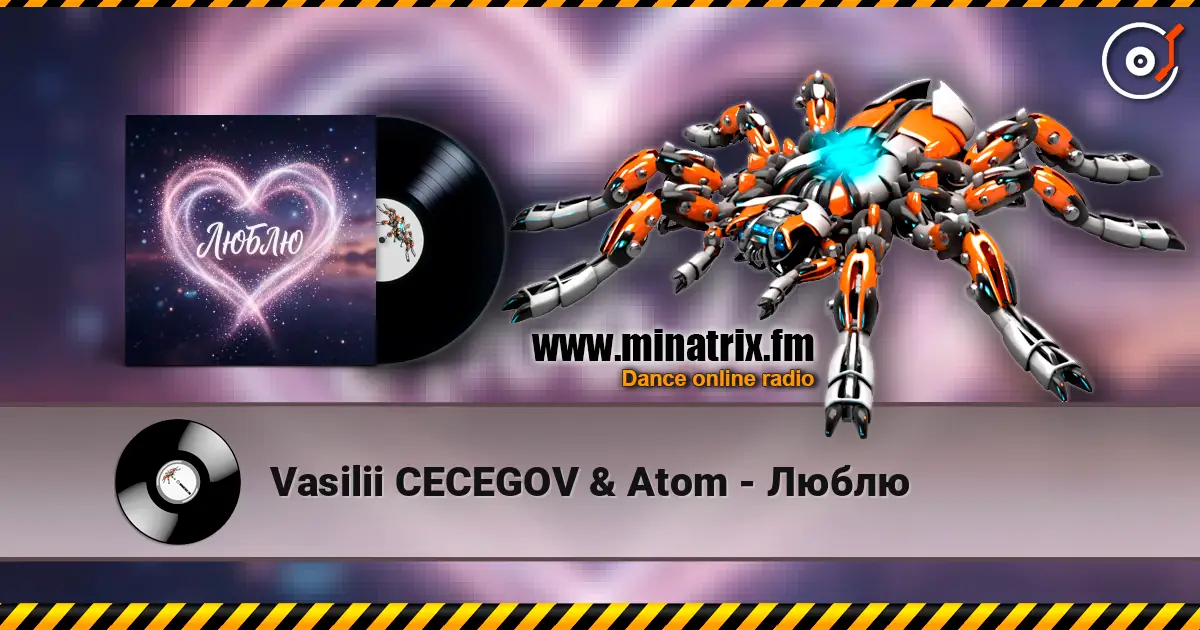 Vasilii CECEGOV & Atom - Люблю слухати онлайн у високій якості | Minatrix.FM