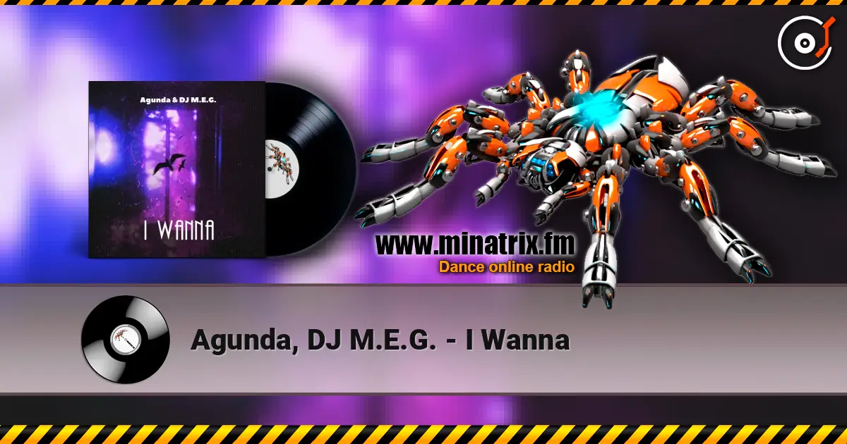 Agunda, DJ M.E.G. - I Wanna слухати онлайн у високій якості | Minatrix.FM