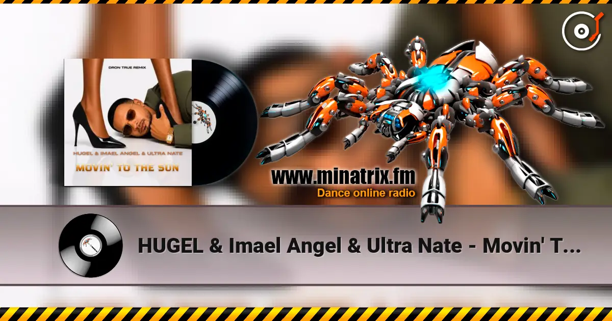 HUGEL & Imael Angel & Ultra Nate - Movin' To The Sun (DRoN TRuE Remix) слухати онлайн у високій якості | Minatrix.FM