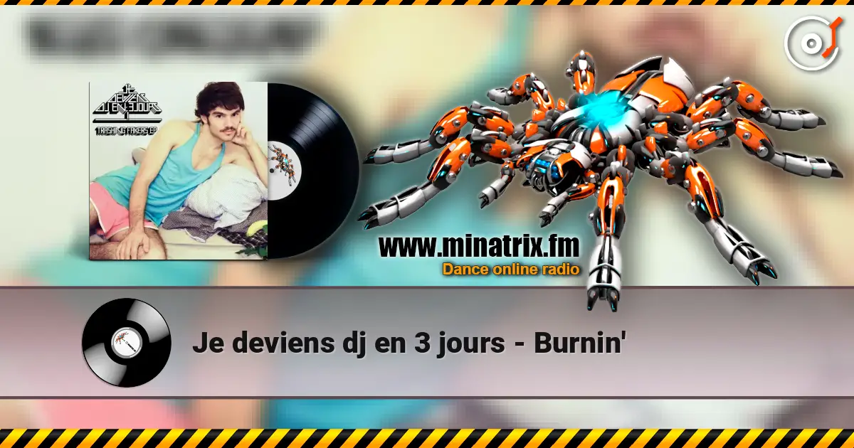 Je deviens dj en 3 jours - Burnin' listen online in high quality | Minatrix.FM