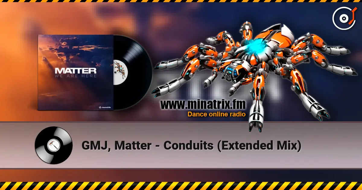 GMJ, Matter - Conduits (Extended Mix) слухати онлайн у високій якості | Minatrix.FM