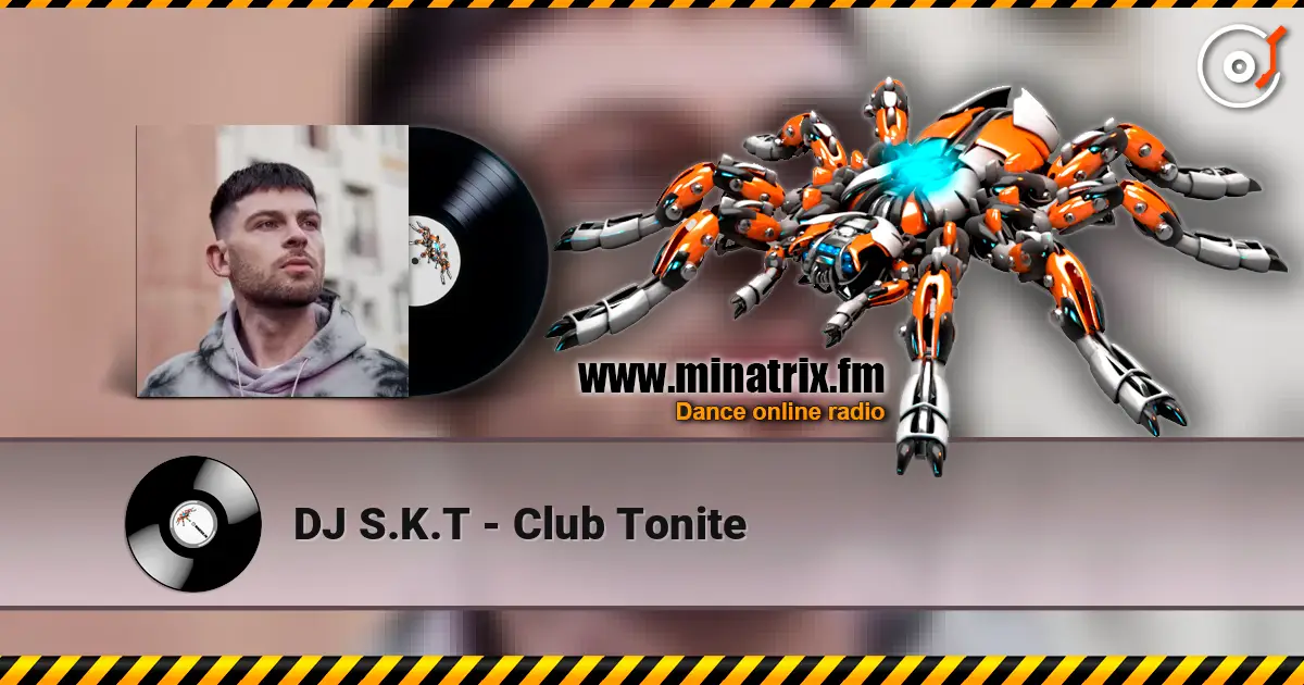 DJ S.K.T - Club Tonite слухати онлайн у високій якості | Minatrix.FM