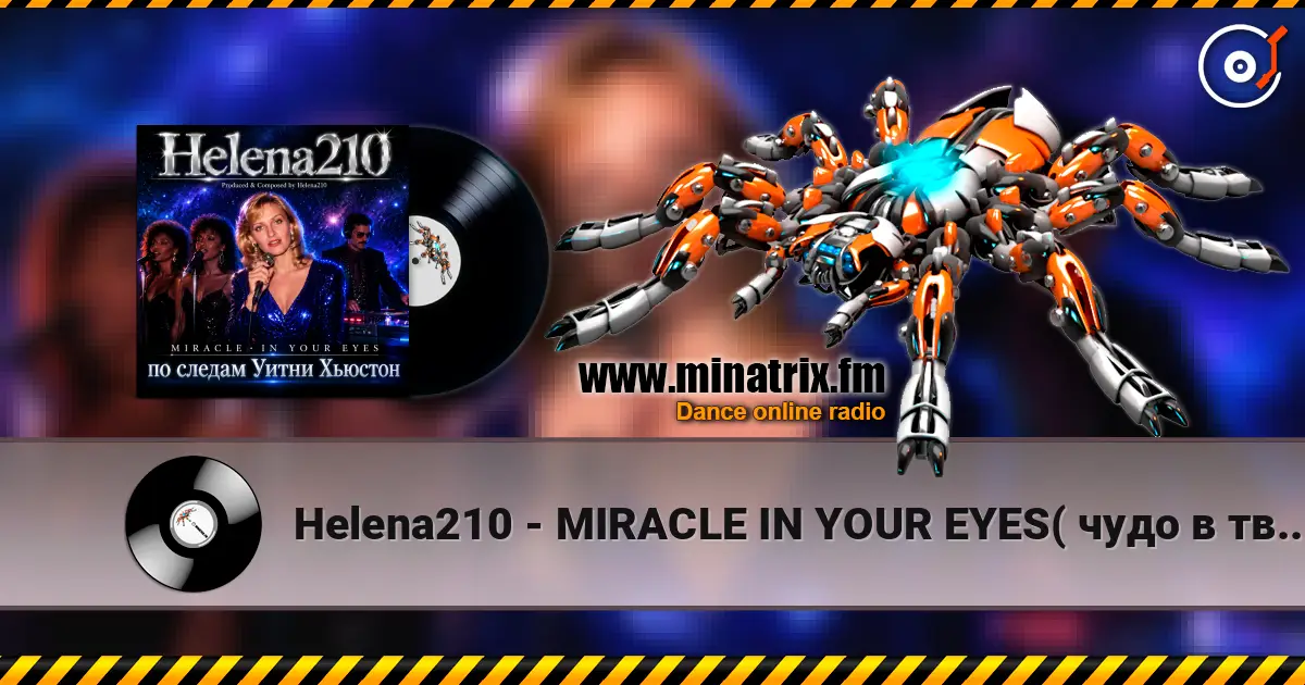 Helena210 - MIRACLE  IN YOUR EYES( чудо в твоих глазах) слухати онлайн у високій якості | Minatrix.FM