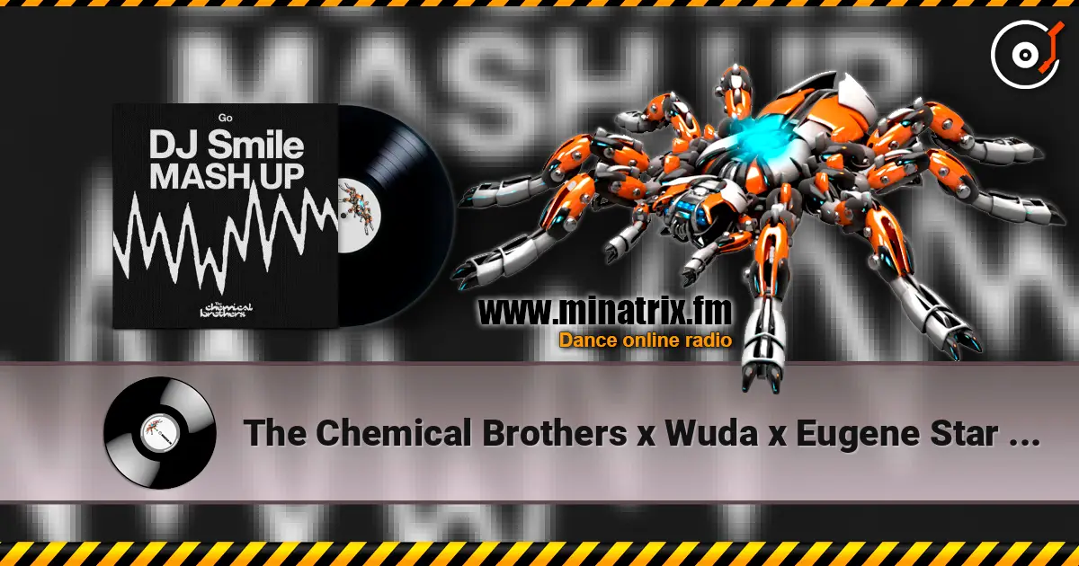 The Chemical Brothers x Wuda x Eugene Star - Go (DJ SMILE MLS MASH UP) слухати онлайн у високій якості | Minatrix.FM