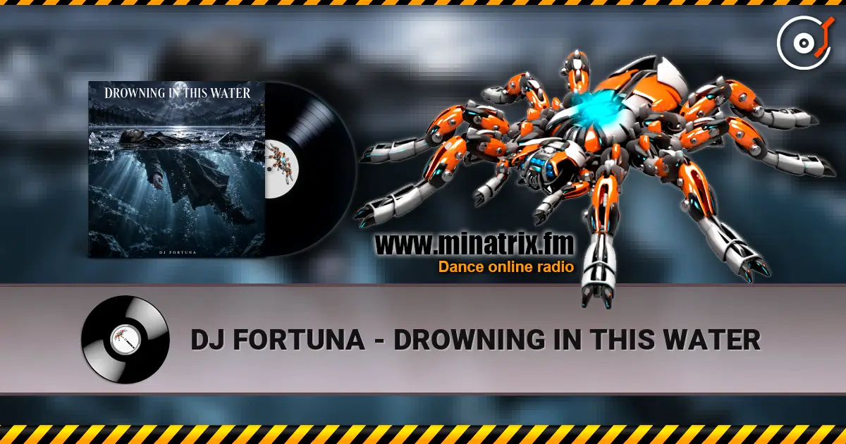 DJ FORTUNA - DROWNING IN THIS WATER слухати онлайн у високій якості | Minatrix.FM