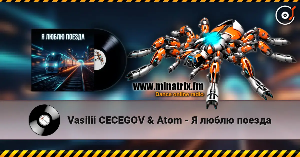 Vasilii CECEGOV & Atom - Я люблю поезда слухати онлайн у високій якості | Minatrix.FM