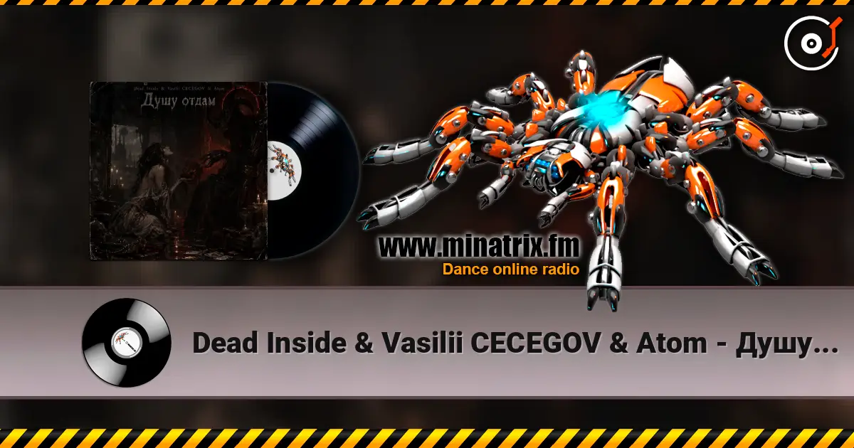 Dead Inside & Vasilii CECEGOV & Atom - Душу отдам слухати онлайн у високій якості | Minatrix.FM
