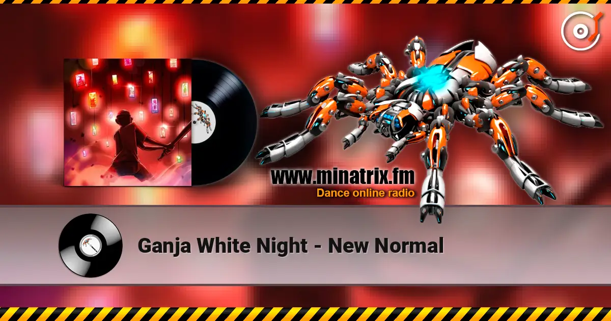 Ganja White Night - New Normal слухати онлайн у високій якості | Minatrix.FM