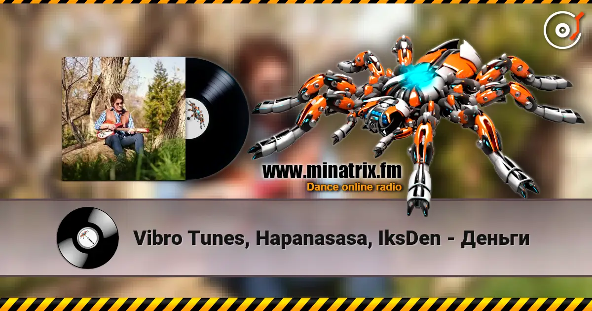 Vibro Tunes, Hapanasasa, IksDen - Деньги слухати онлайн у високій якості | Minatrix.FM