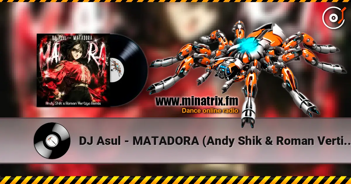 DJ Asul - MATADORA (Andy Shik & Roman Vertigo Remix) слухати онлайн у високій якості | Minatrix.FM