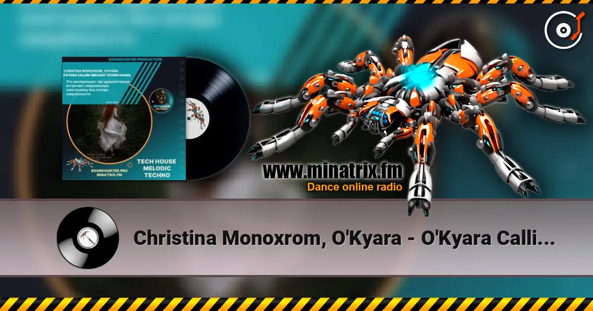 Christina Monoxrom, O'Kyara - O'Kyara Calling (Melodic Techno House) слухати онлайн у високій якості | Minatrix.FM
