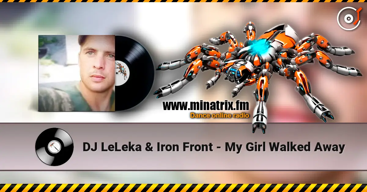 DJ LeLeka & Iron Front - My Girl Walked Away listen online in high quality | Minatrix.FM