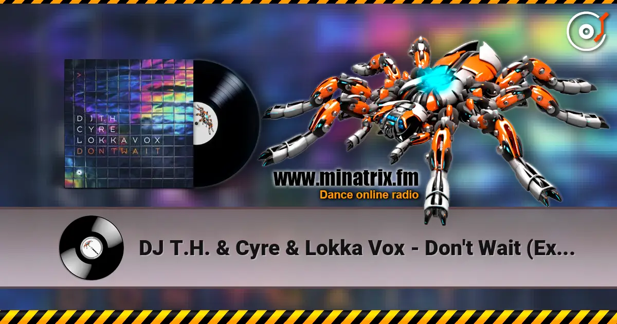 DJ T.H. & Cyre & Lokka Vox - Don't Wait (Extended Mix) ������� ���������