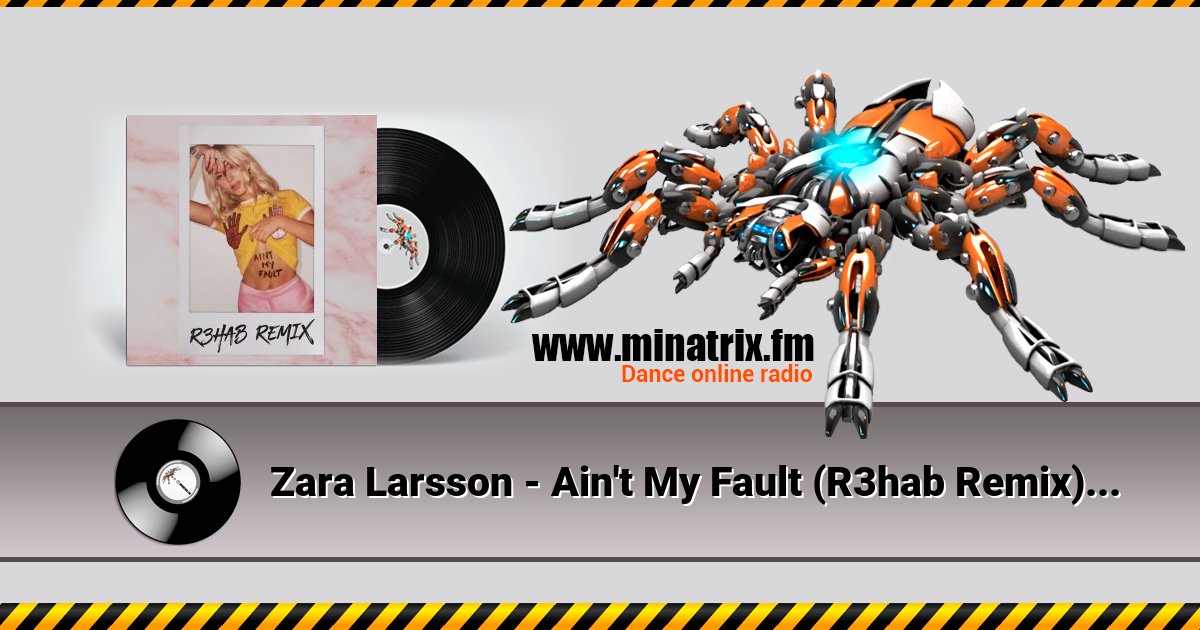 Zara Larsson - Ain't My Fault (R3hab Remix) Zara Larsson - Ain't My Fault (R3hab Remix) Listen online and download MP3