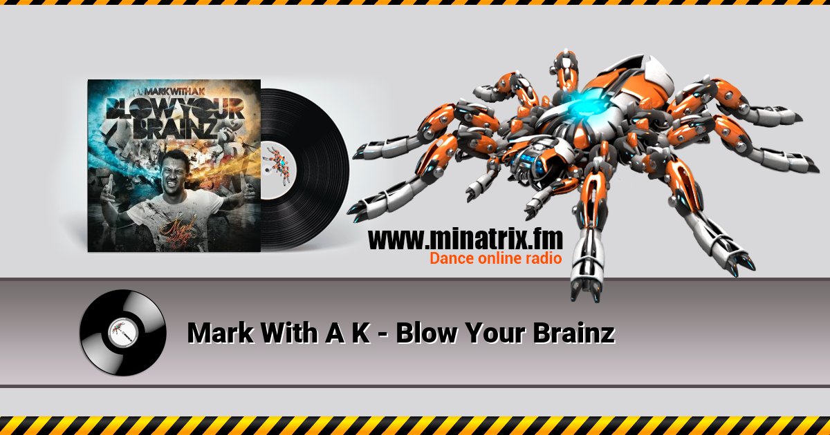 Mark With A K - Blow Your Brainz Listen online and download MP3