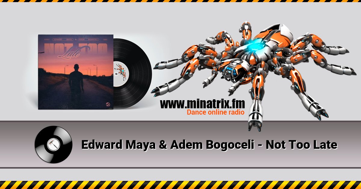 Edward Maya & Adem Bogoceli - Not Too Late Listen online and download MP3