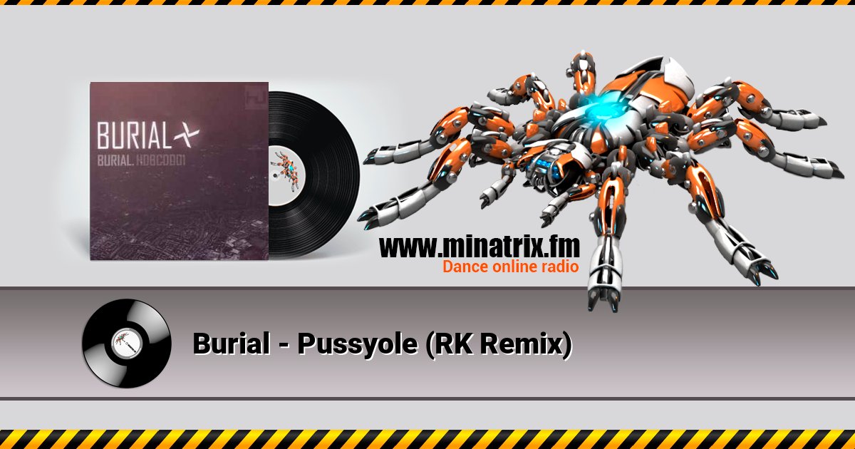 Burial - Pussyole (RK Remix) Слухати онлайн та завантажити MP3