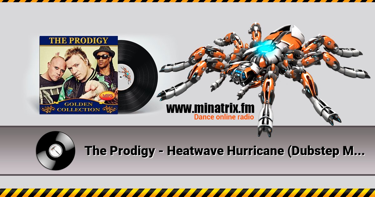 The Prodigy - Heatwave Hurricane (Dubstep Mix) Listen online and download MP3