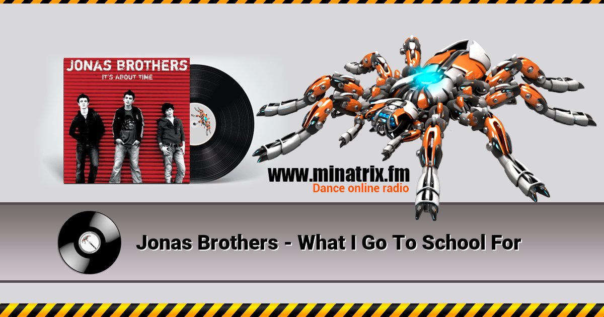 Jonas Brothers - What I Go To School For Jonas Brothers - What I Go To School For Listen online and download MP3