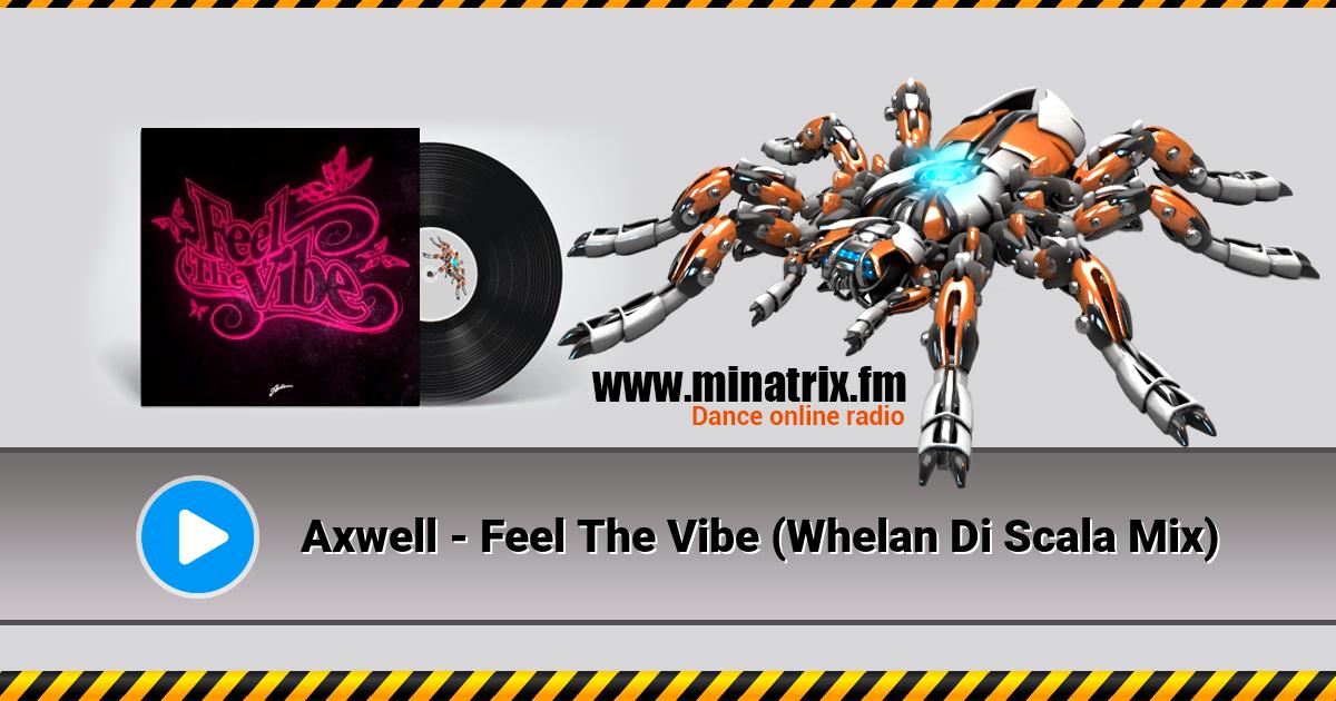Axwell - Feel The Vibe (Whelan Di Scala Mix) Axwell - Feel The Vibe (Whelan Di Scala Mix) Listen online and download MP3