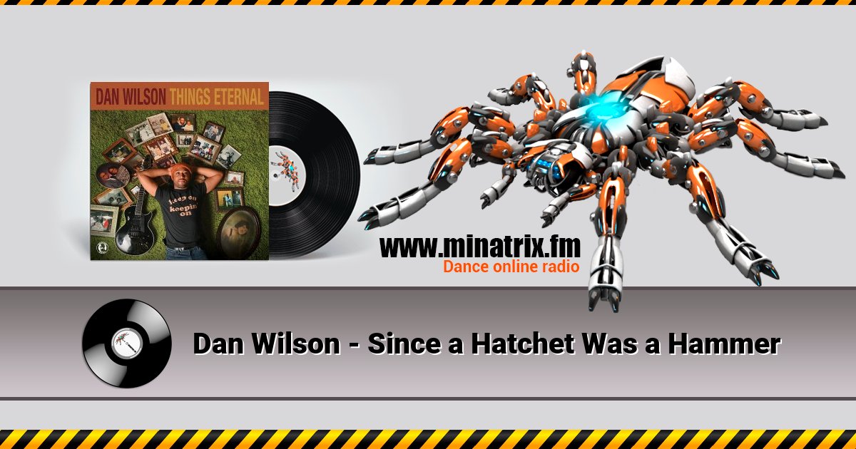 Dan Wilson - Since a Hatchet Was a Hammer Dan Wilson - Since a Hatchet Was a Hammer Listen online and download MP3