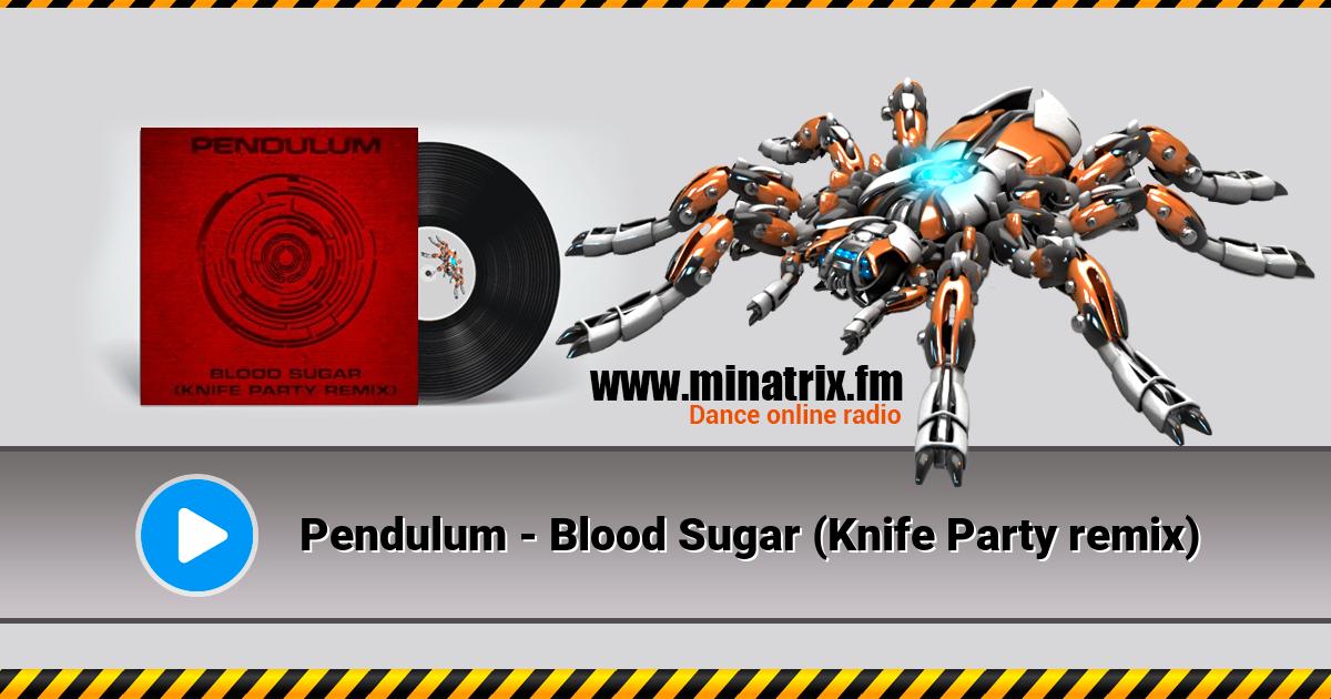 Pendulum - Blood Sugar (Knife Party remix) Pendulum - Blood Sugar (Knife Party remix) Listen online and download MP3