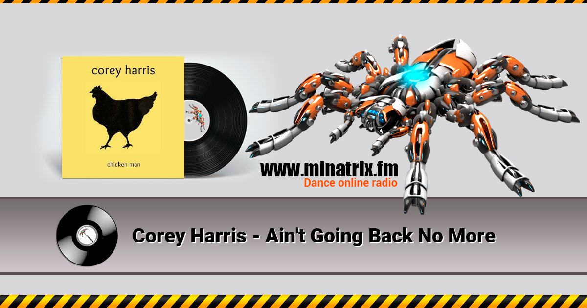 Corey Harris - Ain't Going Back No More Corey Harris - Ain't Going Back No More Listen online and download MP3