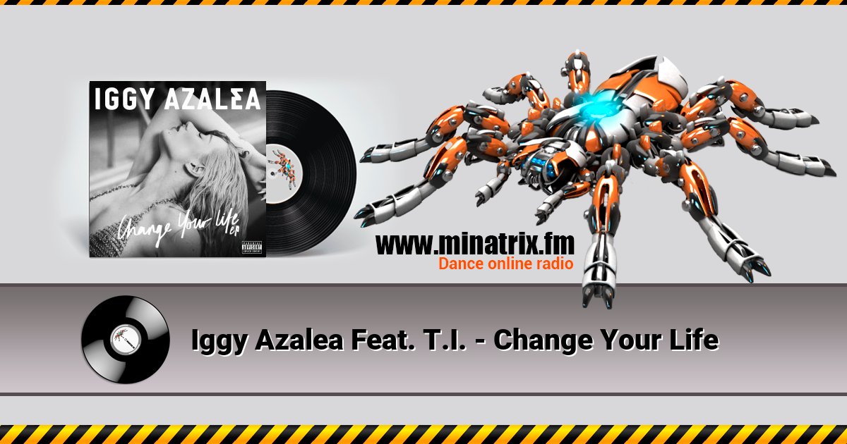 Iggy Azalea Feat. T.I. - Change Your Life Listen online and download MP3