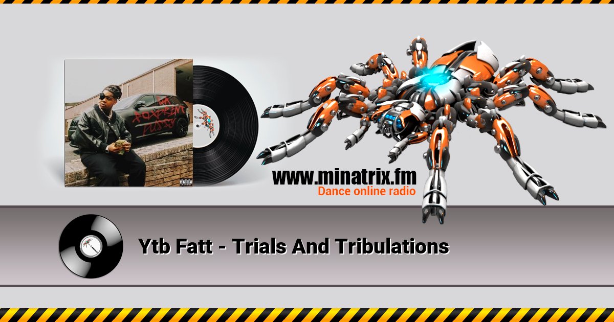 Ytb Fatt - Trials And Tribulations Ytb Fatt - Trials And Tribulations Listen online and download MP3