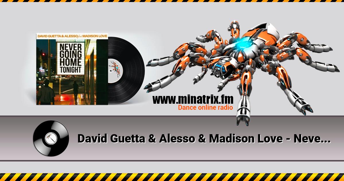 David Guetta & Alesso & Madison Love - Never Going Home Tonight David Guetta & Alesso & Madison Love - Never Going Home Tonight Listen online and download MP3