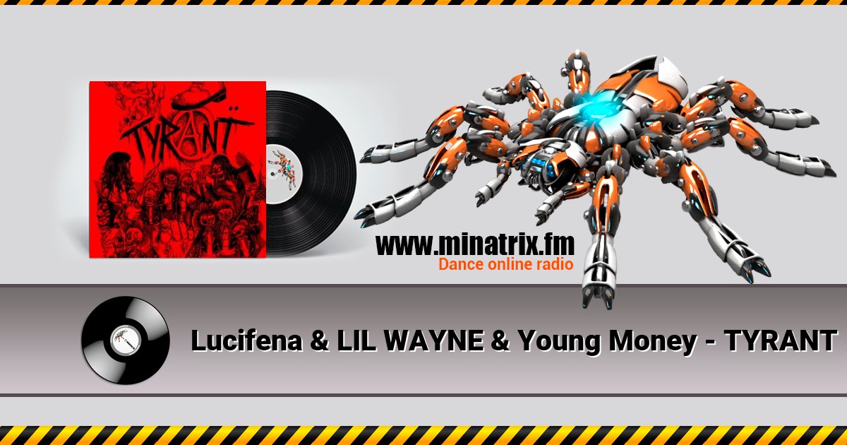 Lucifena & LIL WAYNE & Young Money - TYRANT Lucifena & LIL WAYNE & Young Money - TYRANT Listen online and download MP3