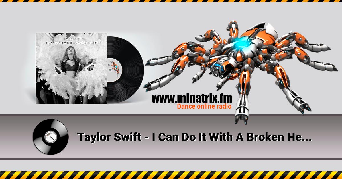 Taylor Swift - I Can Do It With A Broken Heart Taylor Swift - I Can Do It With A Broken Heart Listen online and download MP3