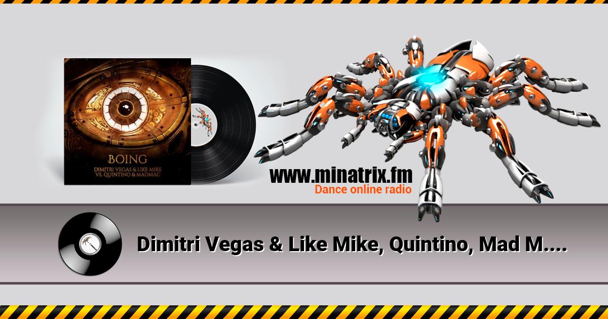 Dimitri Vegas & Like Mike, Quintino, Mad M.A.C. - Boing Dimitri Vegas & Like Mike, Quintino, Mad M.A.C. - Boing Listen online and download MP3