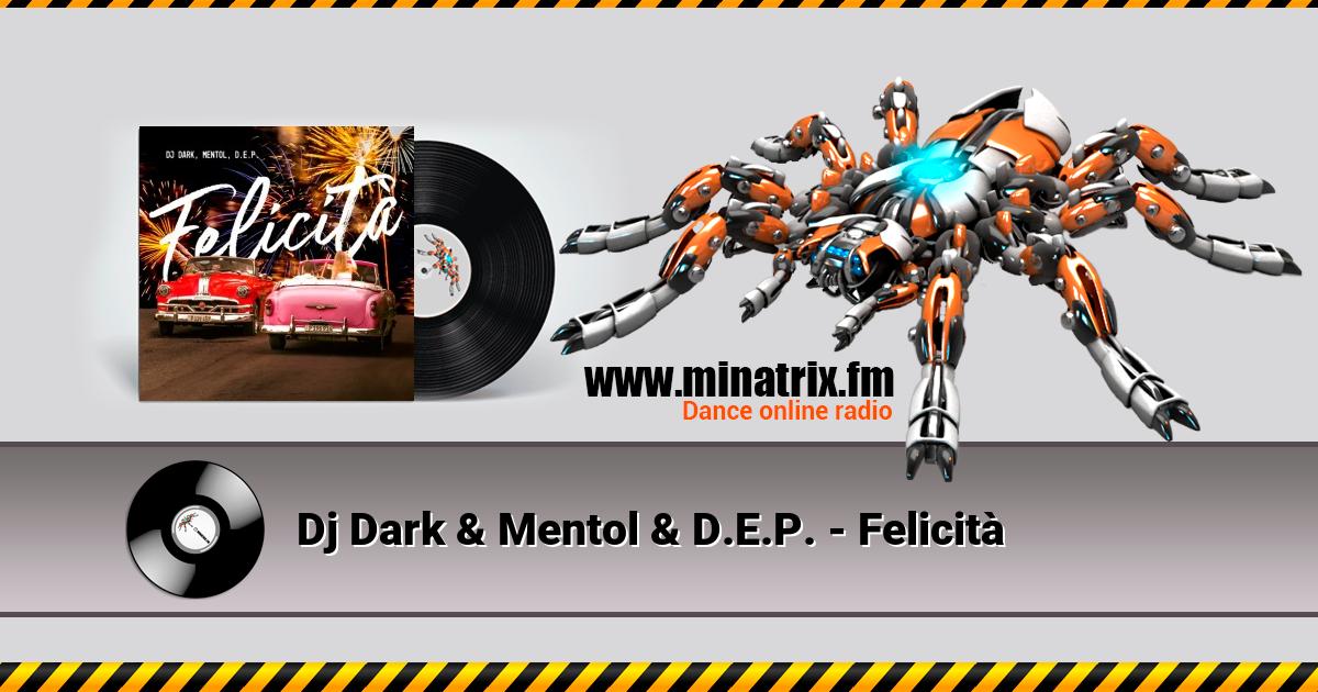 Dj Dark & Mentol & D.E.P. - Felicità Dj Dark & Mentol & D.E.P. - Felicità Listen online and download MP3