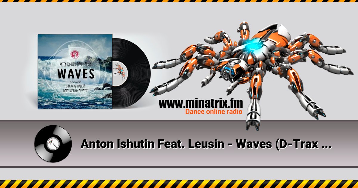 Anton Ishutin Feat. Leusin - Waves (D-Trax & Wallie Remix) Anton Ishutin Feat. Leusin - Waves (D-Trax & Wallie Remix) Listen online and download MP3