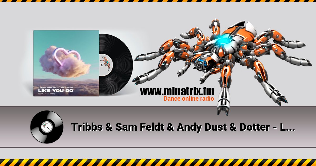 Tribbs & Sam Feldt & Andy Dust & Dotter - Like You Do (Extended Mix) Tribbs & Sam Feldt & Andy Dust & Dotter - Like You Do (Extended Mix) Listen online and download MP3