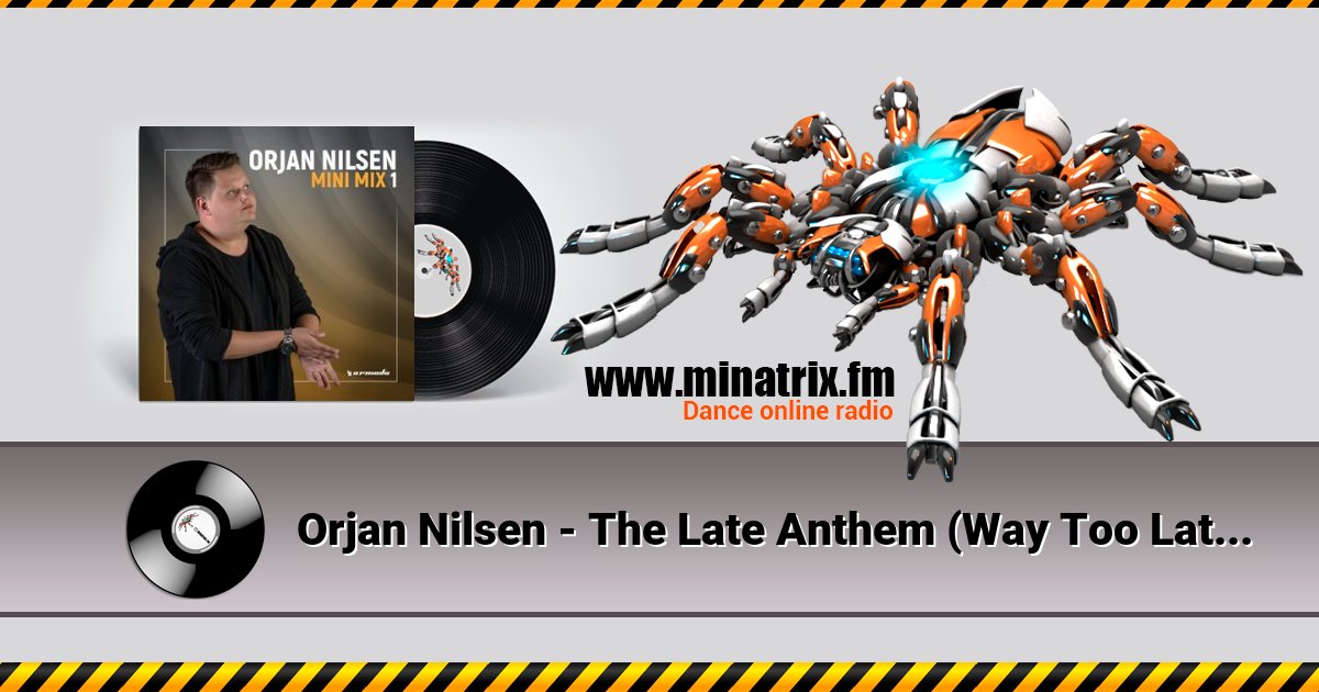 Orjan Nilsen - The Late Anthem (Way Too Late Mix) Listen online and download MP3