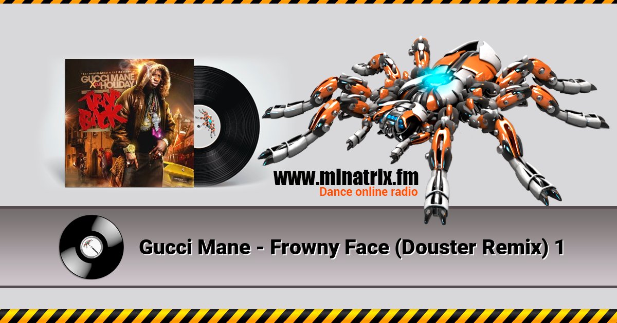Gucci Mane - Frowny Face (Douster Remix) 1 Gucci Mane - Frowny Face (Douster Remix) 1 Listen online and download MP3