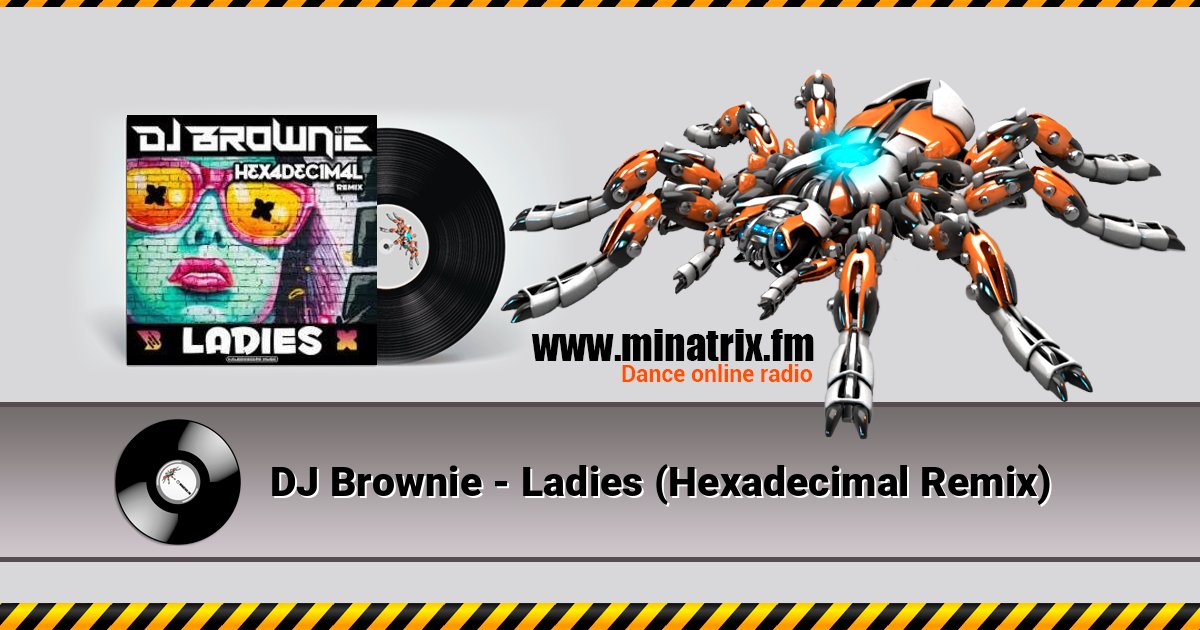DJ Brownie - Ladies (Hexadecimal Remix) DJ Brownie - Ladies (Hexadecimal Remix) Listen online and download MP3