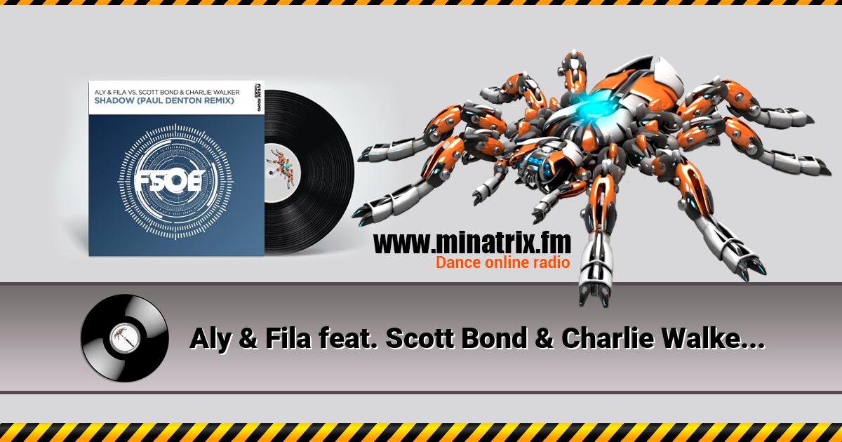 Aly & Fila feat. Scott Bond & Charlie Walker - Shadow (Paul Denton Remix) Aly & Fila feat. Scott Bond & Charlie Walker - Shadow (Paul Denton Remix) Listen online and download MP3