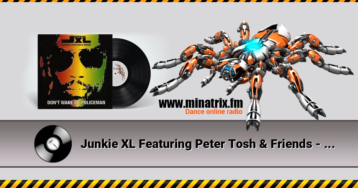 Junkie XL Featuring Peter Tosh & Friends - Don't Wake Up Policeman Junkie XL Featuring Peter Tosh & Friends - Don't Wake Up Policeman Listen online and download MP3