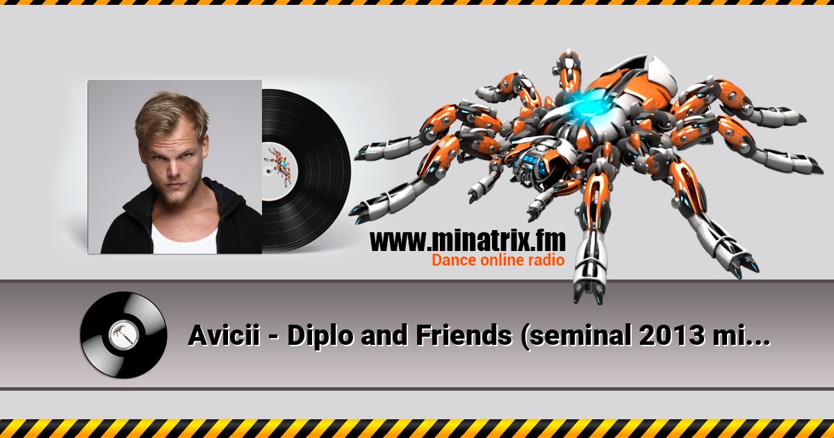 Avicii - Diplo and Friends (seminal 2013 mix, tribute to Avicii) Listen online and download MP3