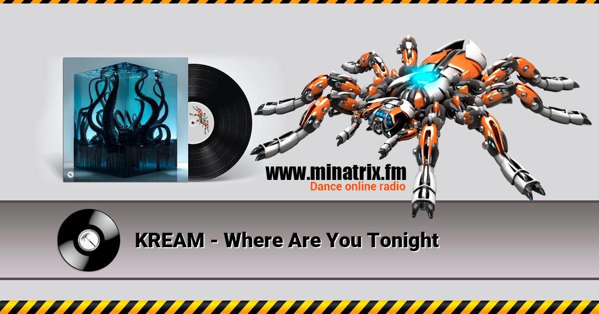 KREAM - Where Are You Tonight Listen online and download MP3