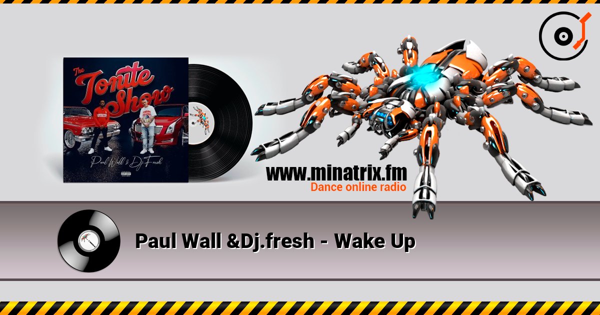 Paul Wall &Dj.fresh - Wake Up listen online in high quality | Minatrix.FM