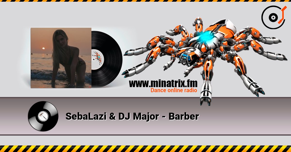 SebaLazi & DJ Major - Barber слухати онлайн у високій якості | Minatrix.FM