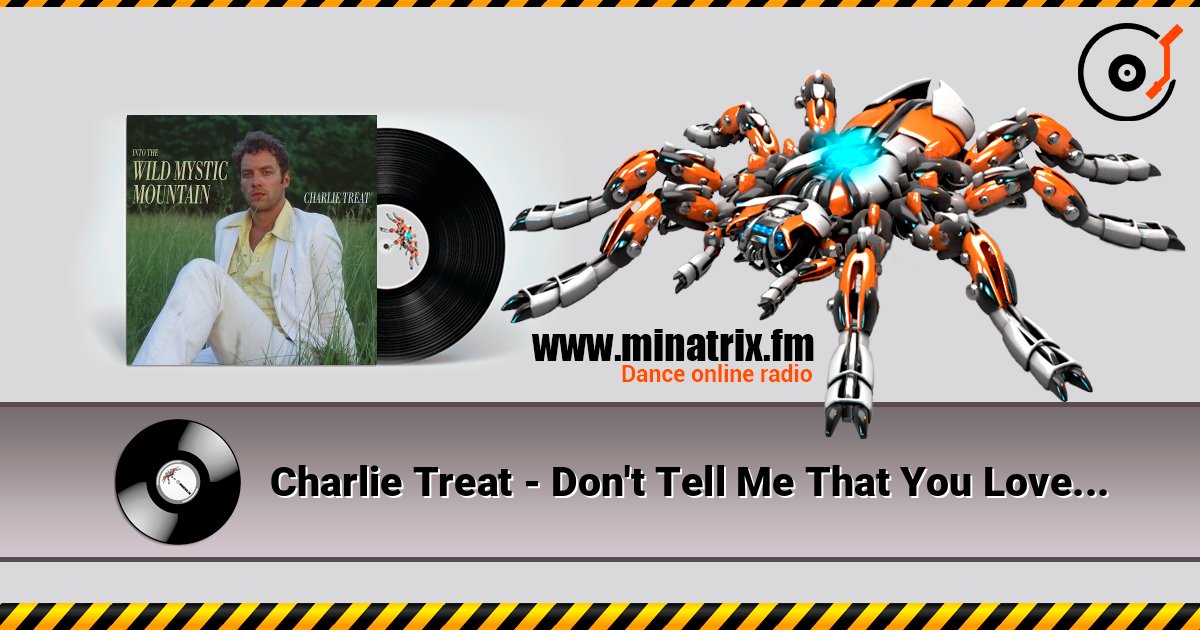 Charlie Treat - Don't Tell Me That You Love Me слухати онлайн у високій якості | Minatrix.FM