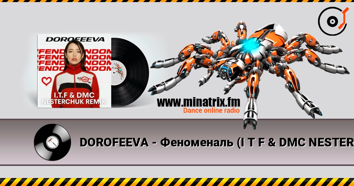 DOROFEEVA - Феноменаль (I T F & DMC NESTERCHUK Remix) listen online in high quality | Minatrix.FM