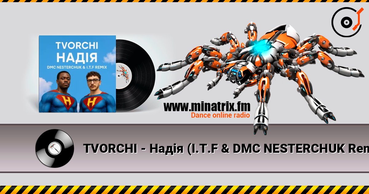 TVORCHI - Надія (I.T.F & DMC NESTERCHUK Remix) listen online in high quality | Minatrix.FM
